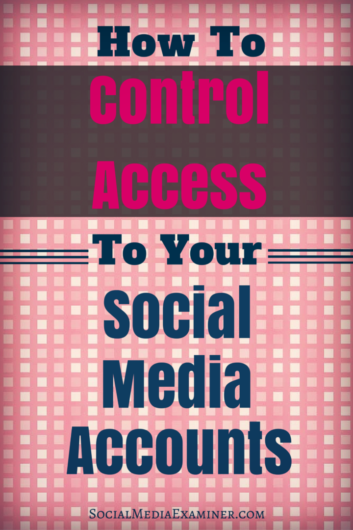 Så här kontrollerar du åtkomst till dina sociala mediekonton: Social Media Examiner