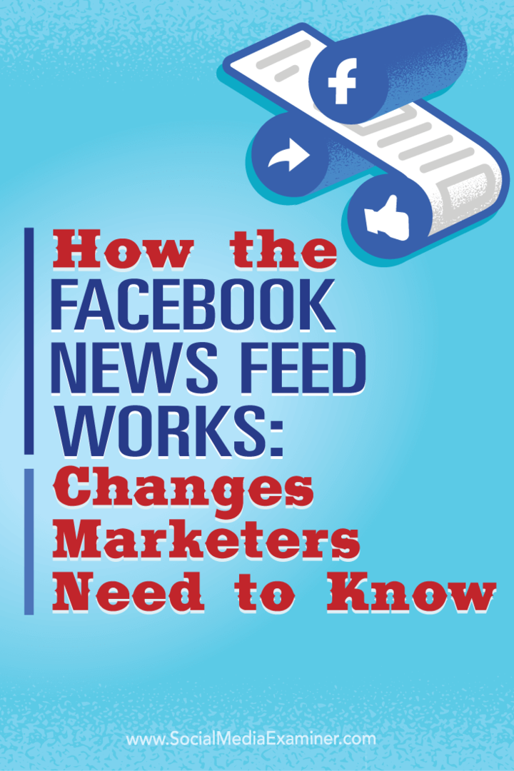 Så fungerar Facebook-nyhetsflödet: förändringar Marknadsförare behöver veta: Social Media Examiner