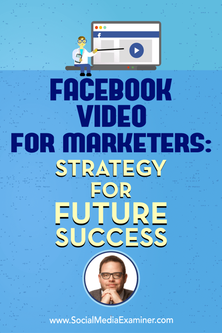 Facebook-video för marknadsförare: Strategi för framtida framgång med insikter från Jay Baer på Social Media Marketing Podcast.