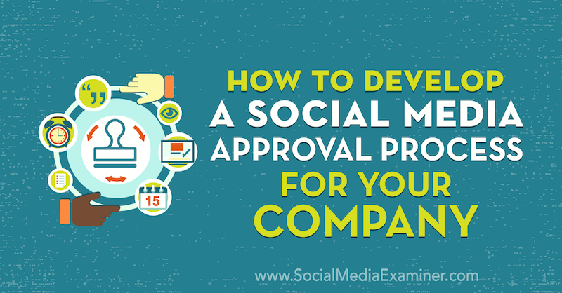 Hur man utvecklar en process för godkännande av sociala medier för ditt företag av Yvonne Heimann på Social Media Examiner.