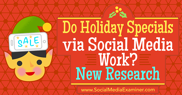 Fungerar semesterspecialer via sociala medier? Ny forskning av Michelle Krasniak på Social Media Examiner.
