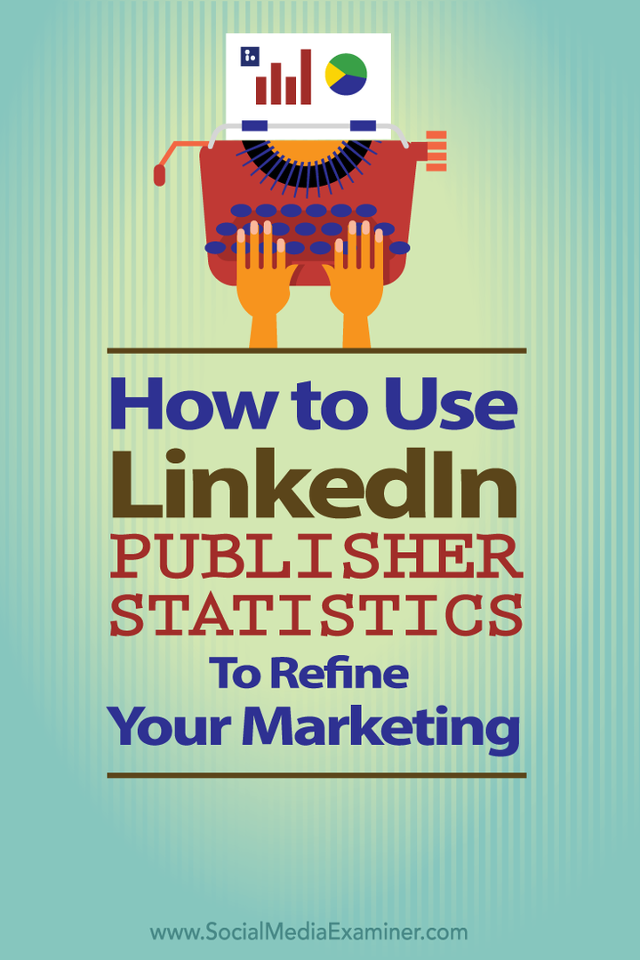hur man använder linkedin publiciststatistik för att förfina din marknadsföring