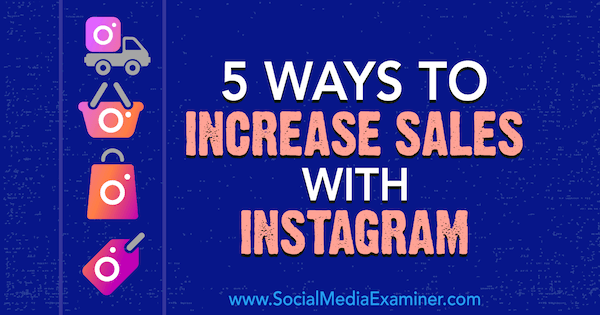 5 sätt att öka försäljningen med Instagram av Janette Speyer på Social Media Examiner.