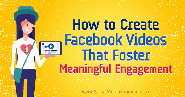 Hur man skapar Facebook-videor som främjar meningsfullt engagemang av Victor Blasko på Social Media Examiner.