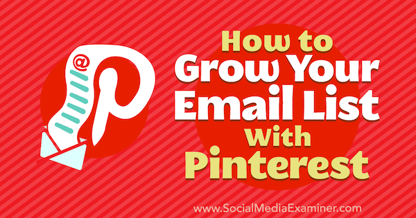 Så här växer du din e-postlista med Pinterest av Emily Syring på Social Media Examiner.