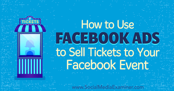 Hur man använder Facebook-annonser för att sälja biljetter till ditt Facebook-evenemang av Carma Levene på Social Media Examiner.