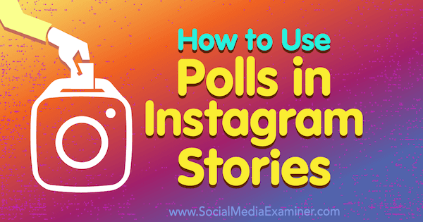 Hur man använder omröstningar i Instagram-berättelser av Jenn Herman på Social Media Examiner.
