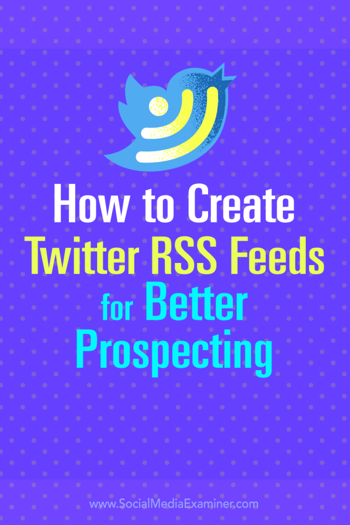 Tips om hur du skapar Twitter RSS-flöden för bättre blyprospektering.