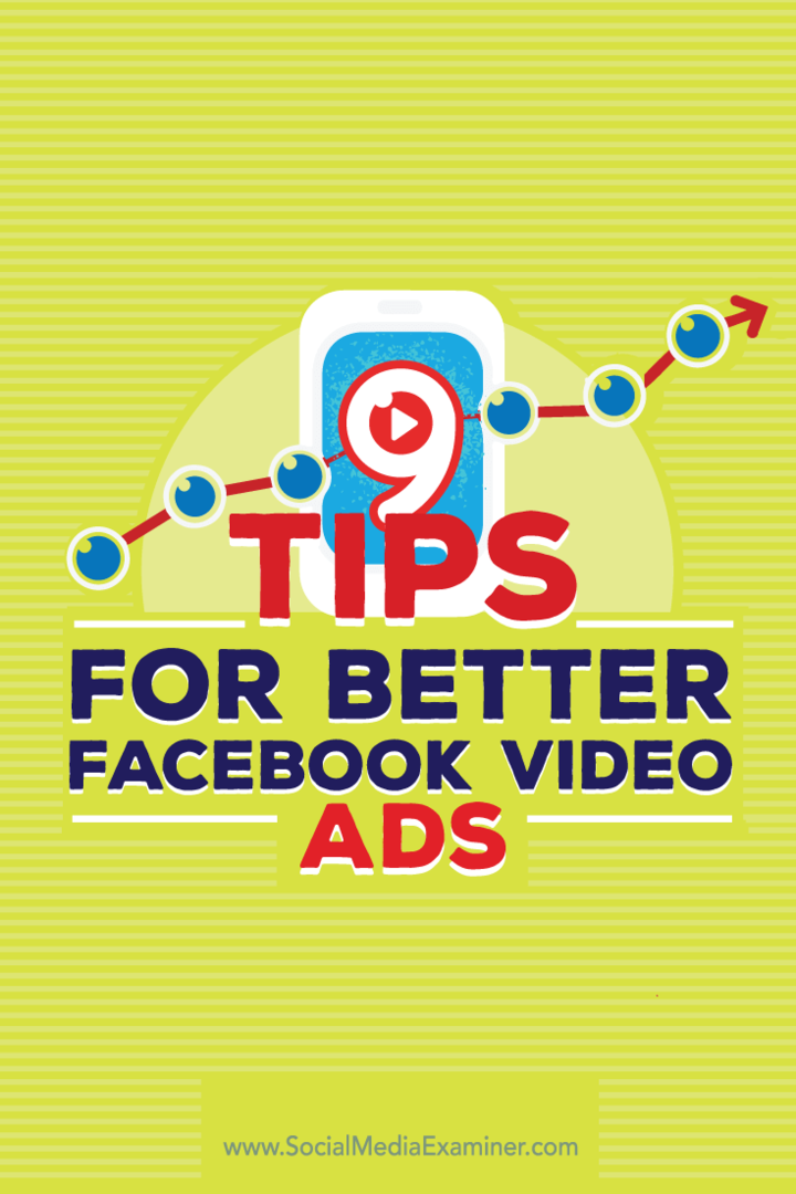 Tips om nio sätt att förbättra dina Facebook-videoannonser.