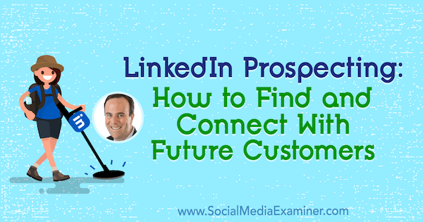 LinkedIn Prospecting: Hur man hittar och ansluter till framtida kunder med insikter från John Nemo på Social Media Marketing Podcast.