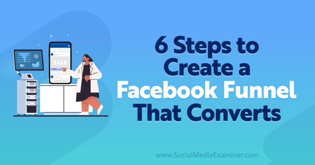 6 steg för att skapa en Facebook-tratt som konverterar-Social Media Examiner