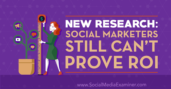 Ny forskning: Sociala marknadsförare kan fortfarande inte bevisa ROI av Cat Davies på Social Media Examiner.