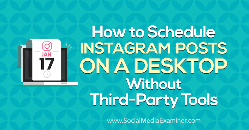 Hur man schemalägger Instagram-inlägg på ett skrivbord utan verktyg från tredje part av Jenn Herman på Social Media Examiner.