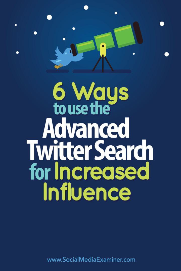 6 sätt att använda avancerad Twitter-sökning för ökad påverkan: Social Media Examiner