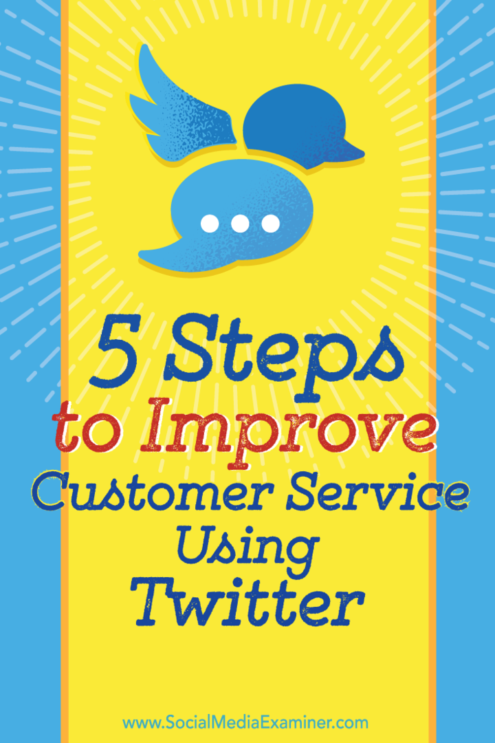 5 steg för att förbättra din kundtjänst med hjälp av Twitter: Social Media Examiner