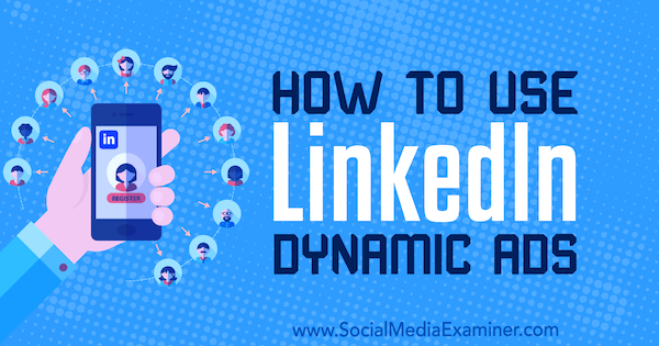 Hur man använder LinkedIn-dynamiska annonser av Ana Gotter på Social Media Examiner.